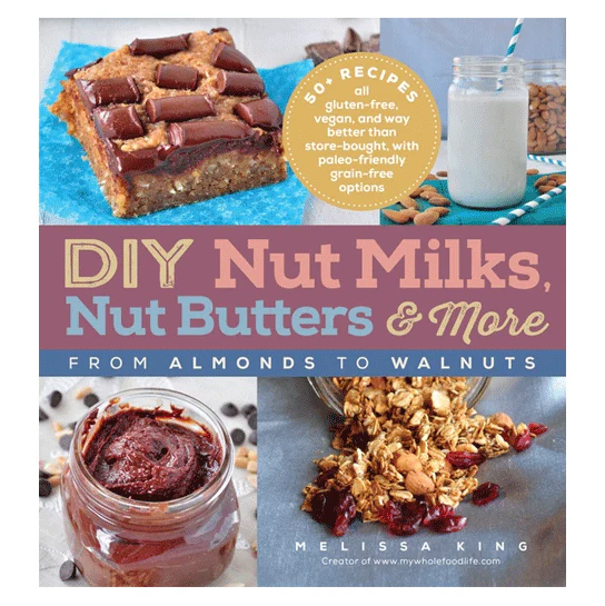 DIY Nut Milks, Nut Butters, and More