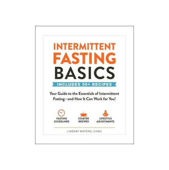 Intermittent Fasting Basics: Your Guide to the Essentials of Intermittent Fasting--and How It Can Work for You!